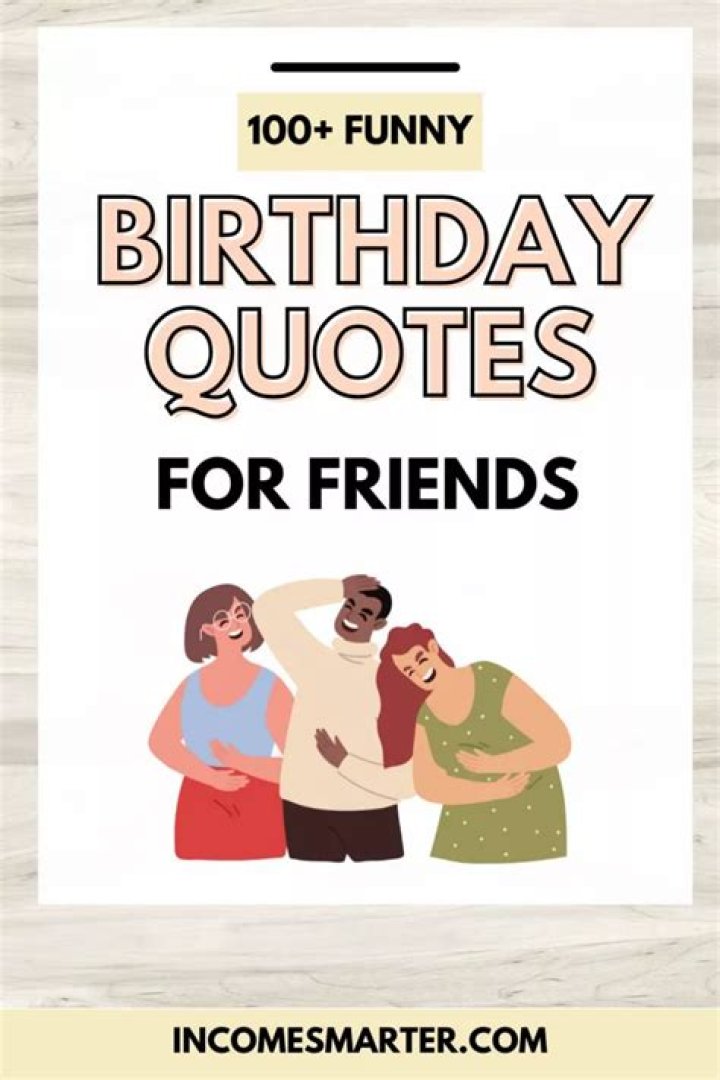 Laughing Through The Years: Funny Birthday Quotes For Friends